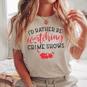Rather Be Watching Crime Shows T-shirt Murder Mystery Shirt Graphic T-shirt